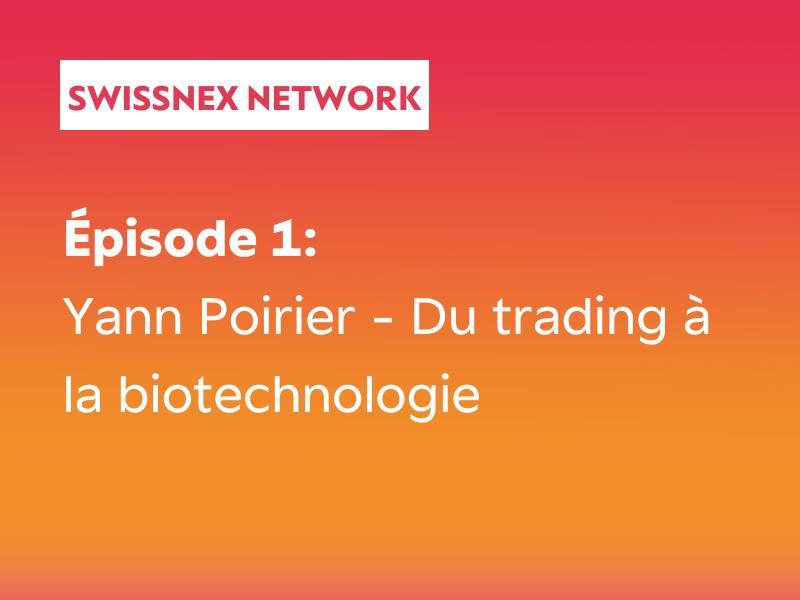 Swissnex network - Yann Poirier: du trading à la biotechnologie