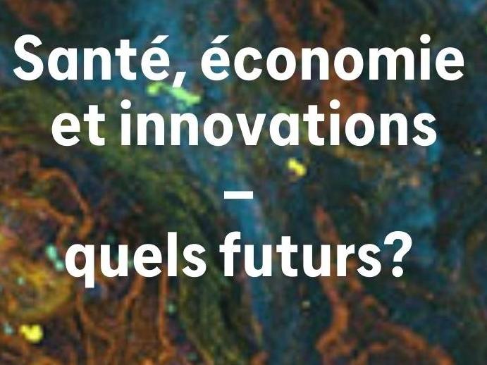 Santé, économie et innovations : quels futurs ? 