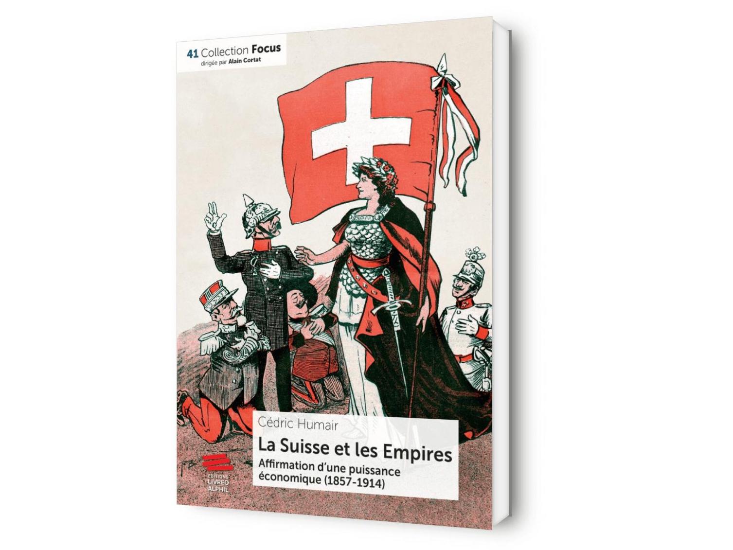 La Suisse et les Empires. Affirmation d’une puissance économique (1857-1914)