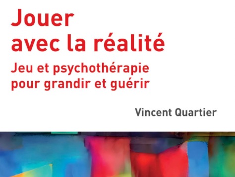 Nouvel ouvrage de Vincent Quartier, MER  "Jouer avec la réalité - Jeu et psychothérapie pour grandir et guérir" 