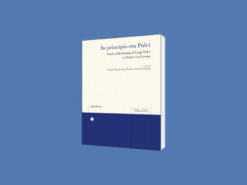 In principio era Pulci. Studi sulla fortuna di Luigi Pulci in Italia e in Europa