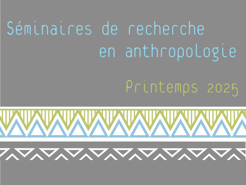 Séminaires de recherche en anthropologie - printemps 2025