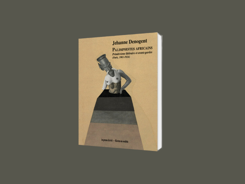 Palimpsestes africains. Primitivisme littéraire et avant-gardes (Paris, 1901-1924)